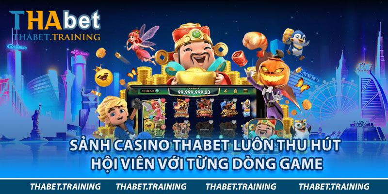 Sảnh casino Thabet luôn thu hút hội viên với từng dòng game