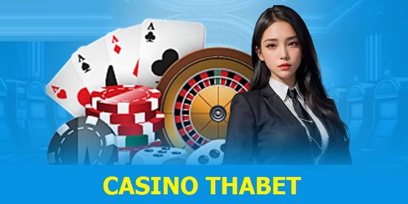 Giới thiệu chuyên mục Casino trong nhà cái Thabet hiện nay